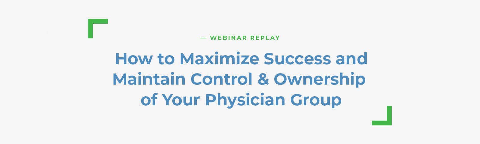 Webinar replay: Maximize success, control, and ownership of physician group strategies.