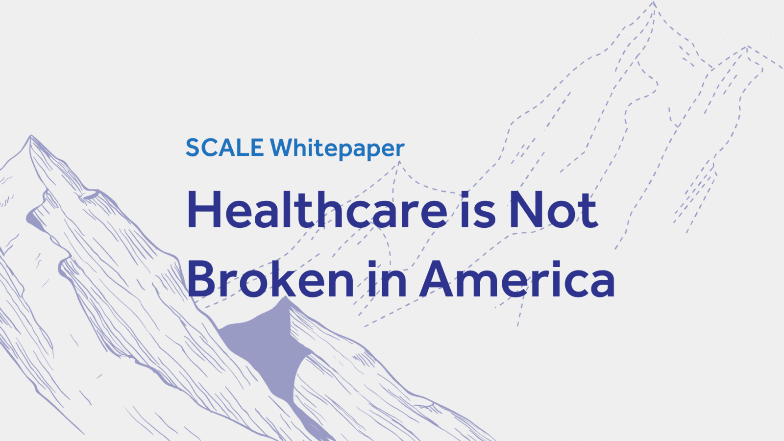 SCALE whitepaper cover: "Healthcare is Not Broken in America" with mountain illustration.