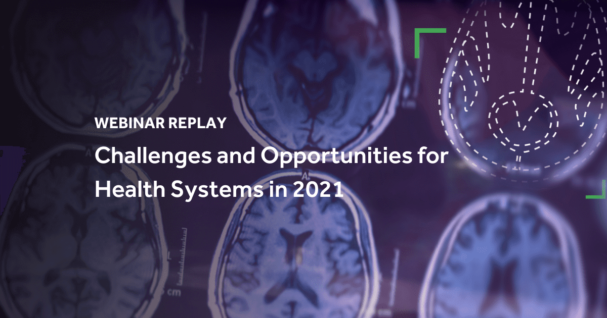 Webinar replay on health systems challenges and opportunities 2021, featuring medical brain scans background.