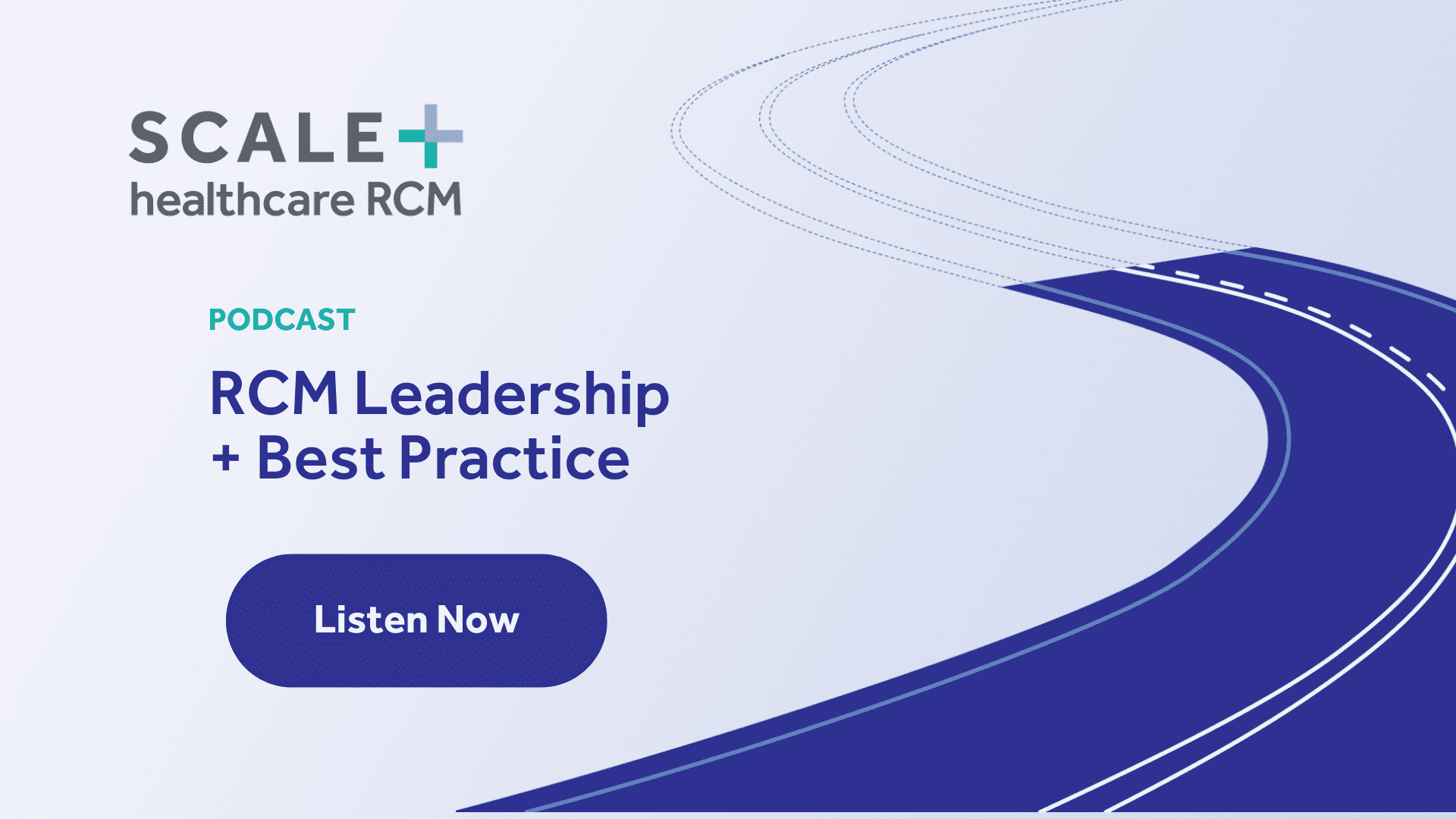 Scale Healthcare RCM Leadership Podcast Graphic with Listen Now button and abstract road design.