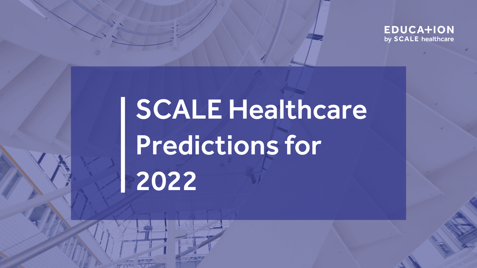 SCALE Healthcare Predictions 2022 blog cover with modern architectural background.