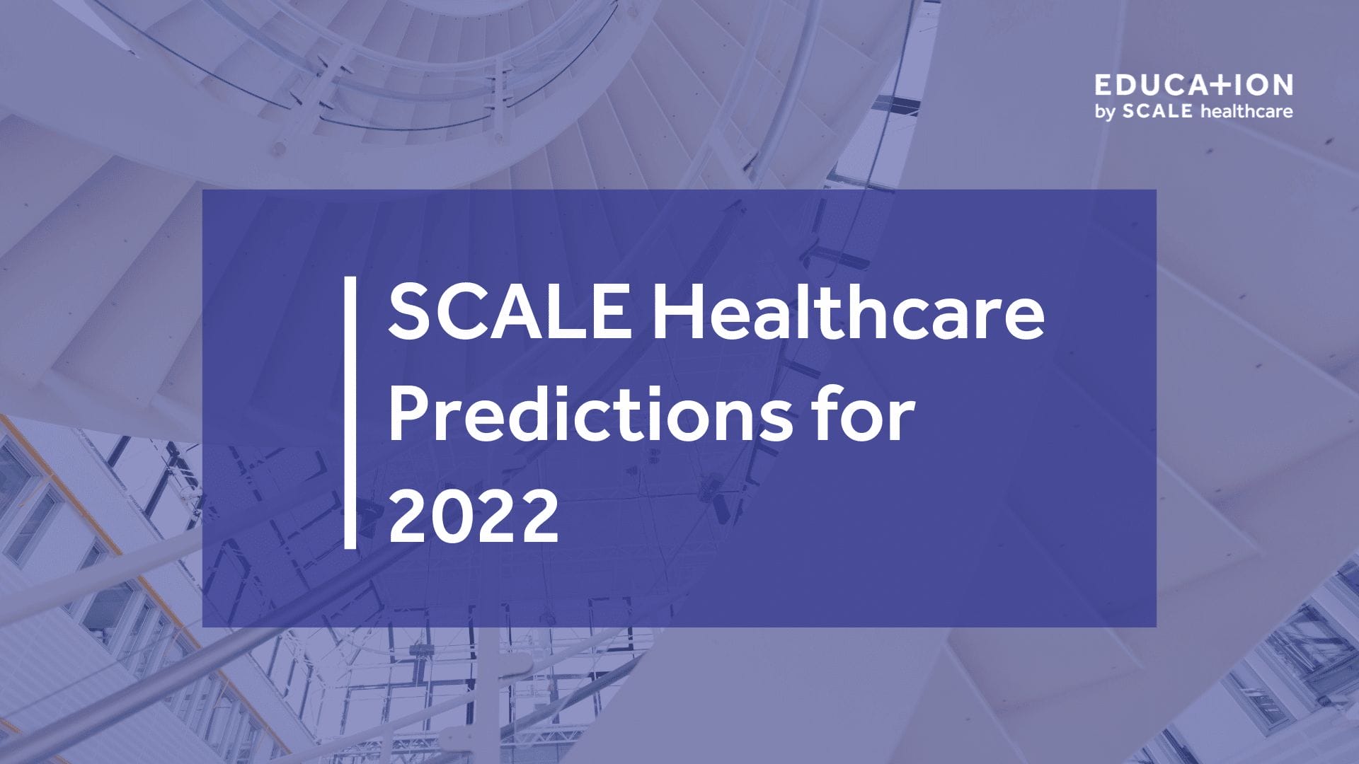 SCALE Healthcare Predictions 2022 banner with modern architectural background.