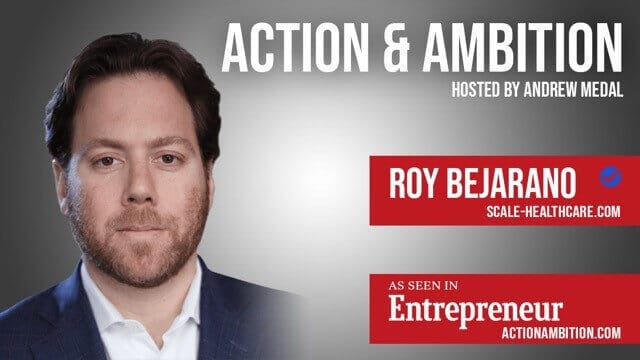 Action & Ambition podcast cover featuring guest Roy Bejarano, Scale Healthcare CEO, highlighted by Entrepreneur magazine.