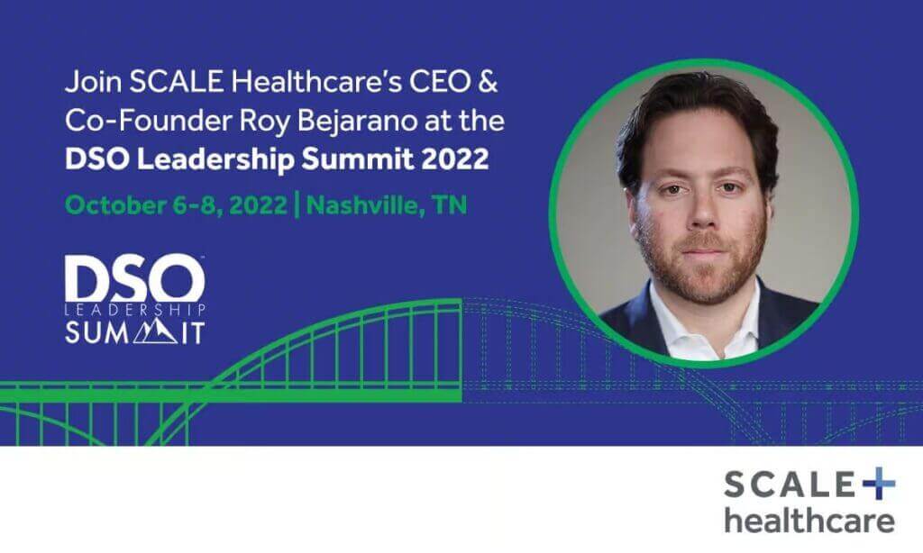 Join SCALE Healthcare CEO at DSO Leadership Summit 2022, October 6-8, Nashville TN.