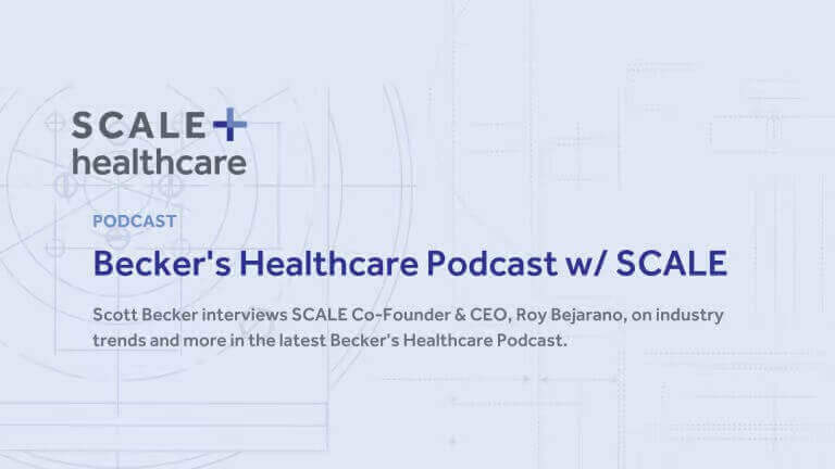 Becker's Healthcare Podcast with SCALE, featuring industry insights with Roy Bejarano, hosted by Scott Becker.