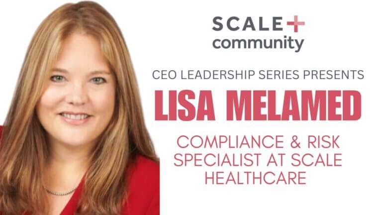 CEO Leadership Series: Lisa Melamed, Compliance and Risk Specialist at Scale Healthcare.