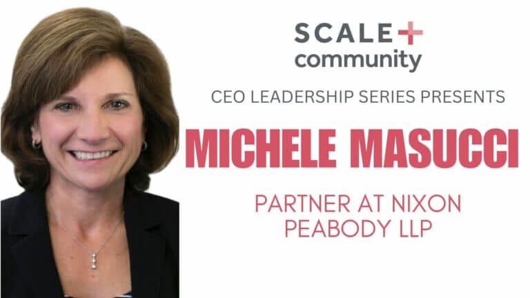 CEO Leadership Series featuring Michele Masucci, Partner at Nixon Peabody LLP, Scale Community event.