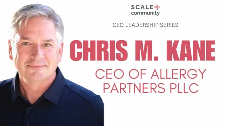 CEO Chris M. Kane of Allergy Partners PLLC in CEO Leadership Series by Scale Community.