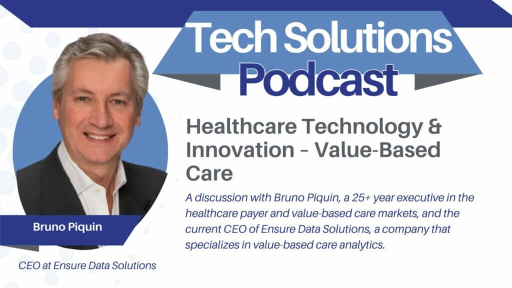 Bruno Piquin, CEO of Ensure Data Solutions, Discusses Value-based Care in the US and Global Healthcare Systems