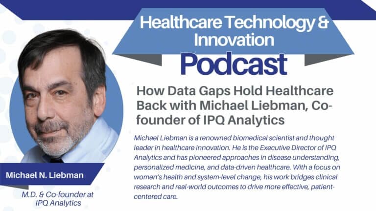 The Hidden Data Gaps Crippling Healthcare Innovation – with Michael Liebman, Co-founder of IPQ Analytics