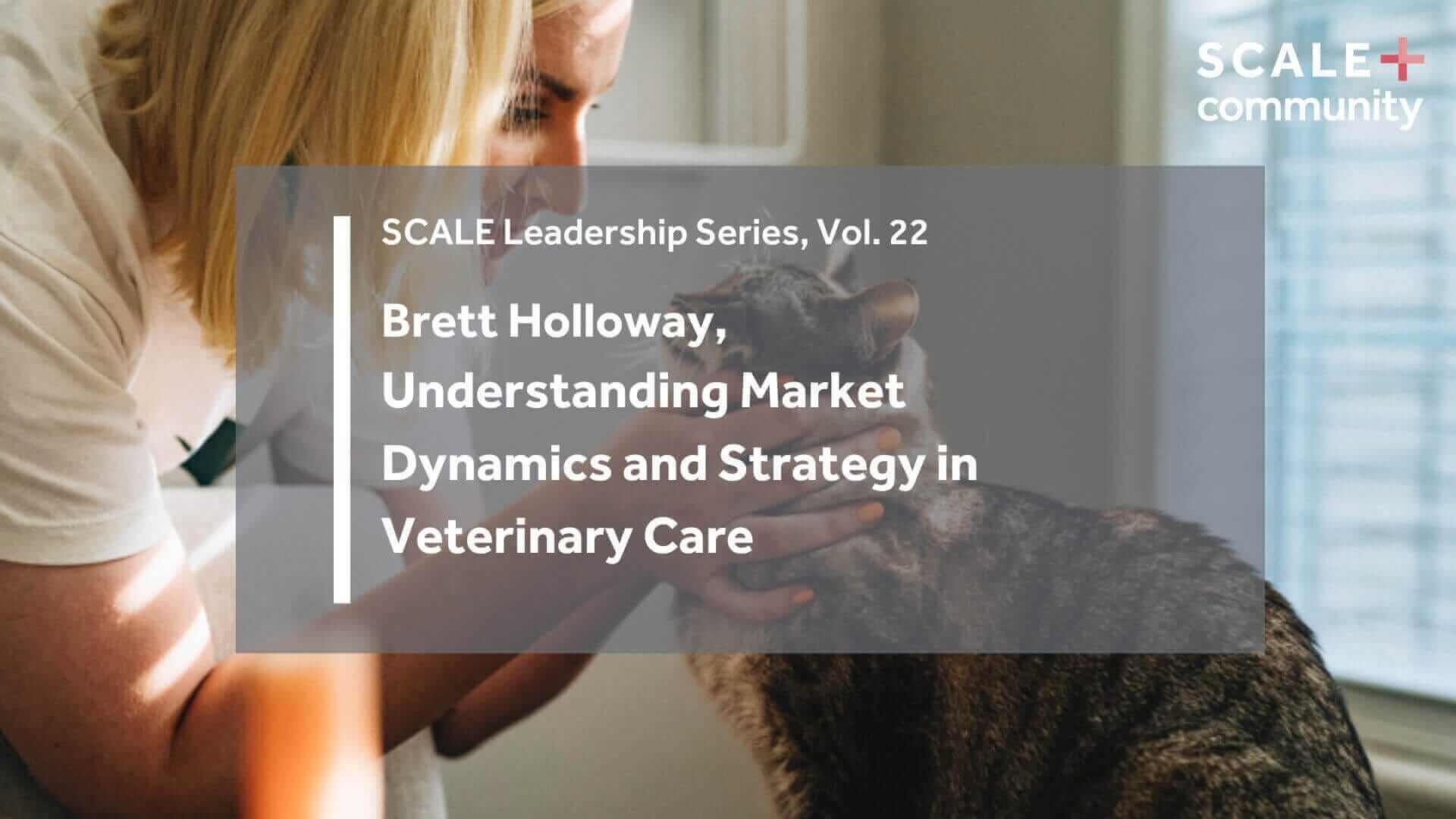 Understanding market Dynamics and Strategy in Veterinary Care with Brett Holloway