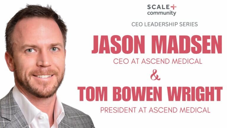 CEO Leadership Series: Jason Madsen and Tom Bowen Wright of Ascend Medical in Scale Community Event.