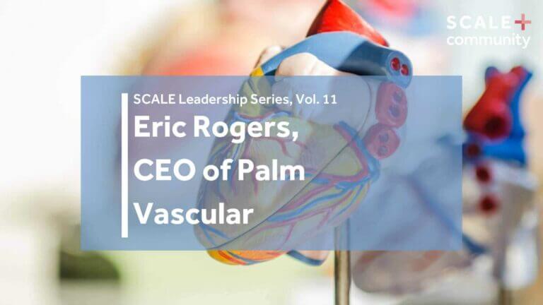 Eric Rogers – CEO of Palm Vascular