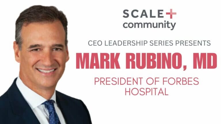 CEO Leadership Series: Mark Rubino, President of Forbes Hospital, featured in Scale Community event banner.