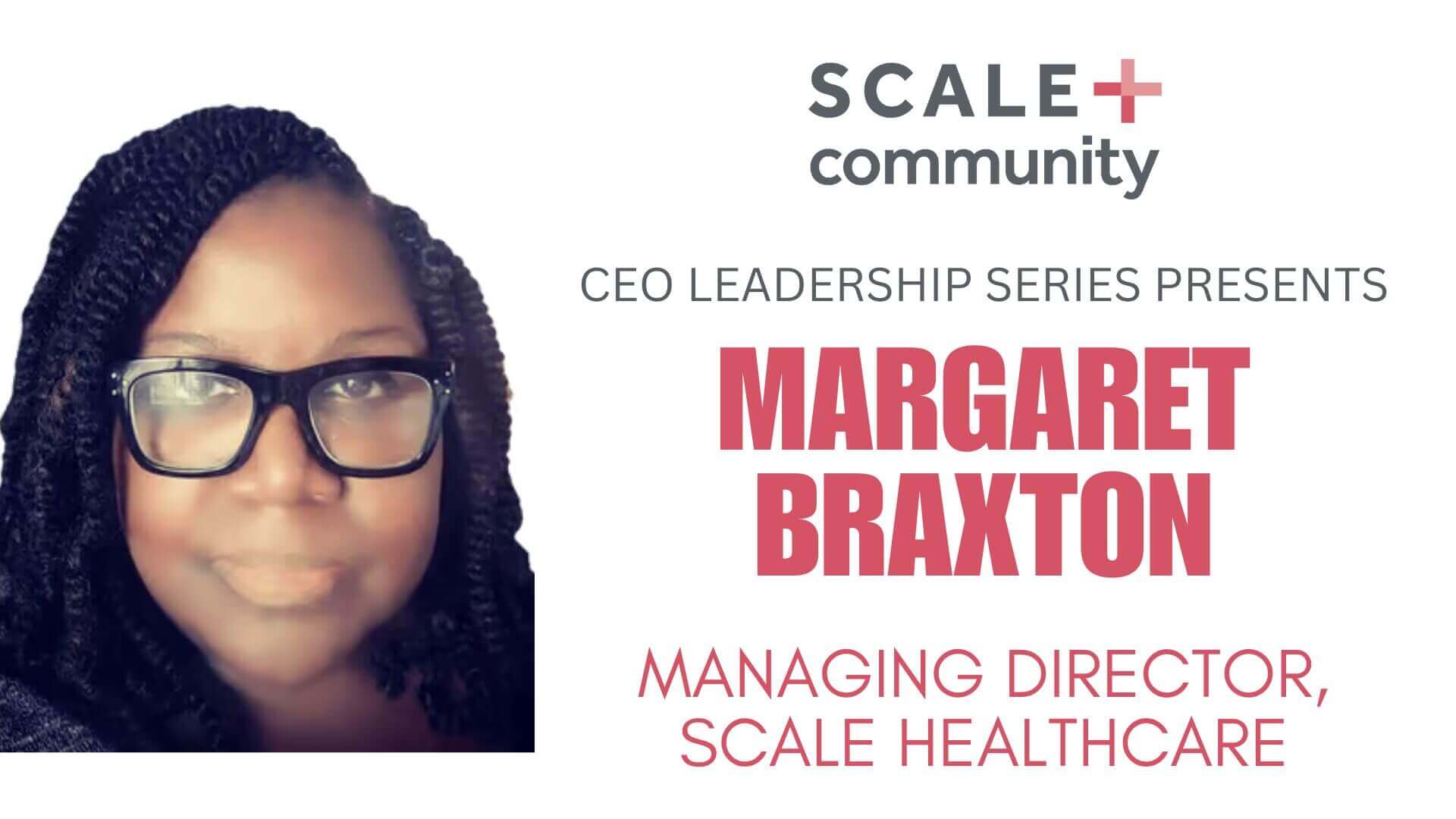 CEO Leadership Series with Managing Director of Scale Healthcare, Margaret Braxton, featured in Scale Community event.