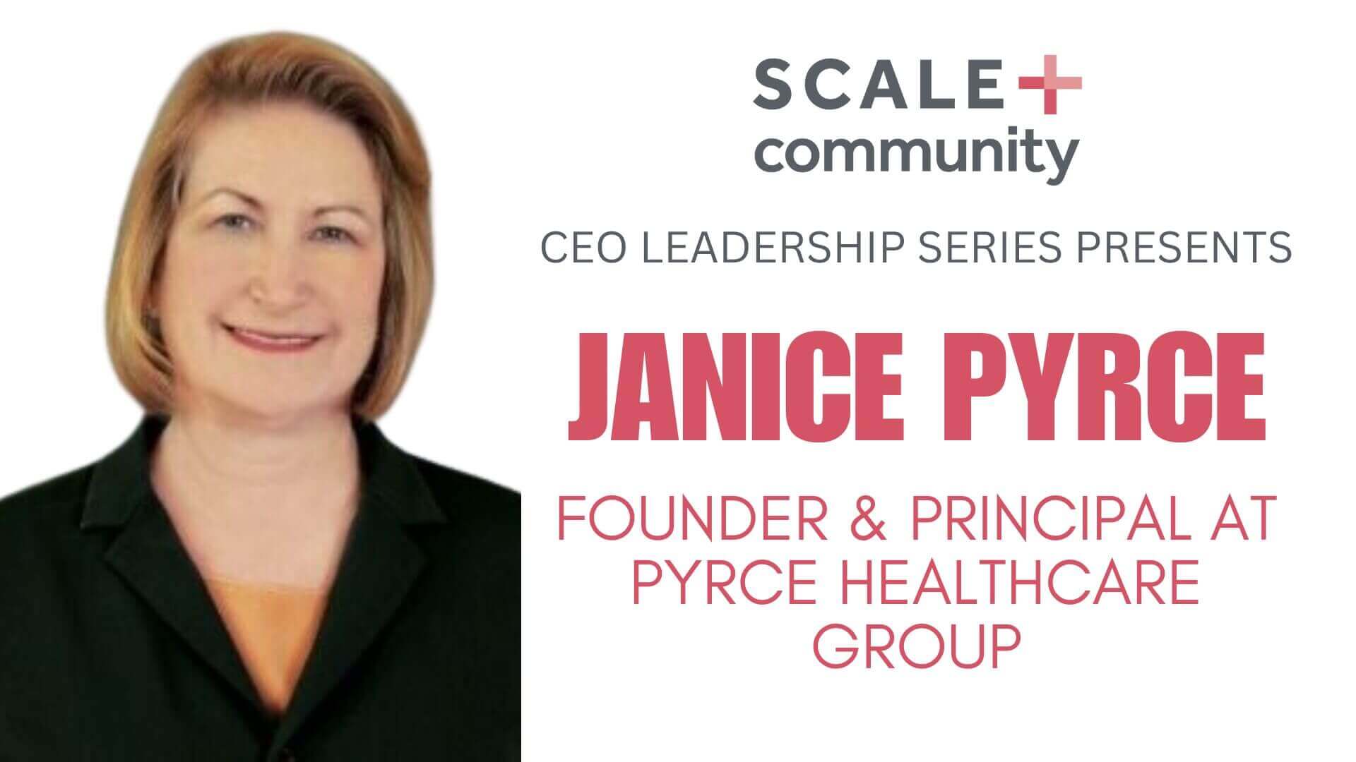 CEO Leadership Series: Janice Pyrce, Founder of Pyrce Healthcare Group, Scale Community Event.