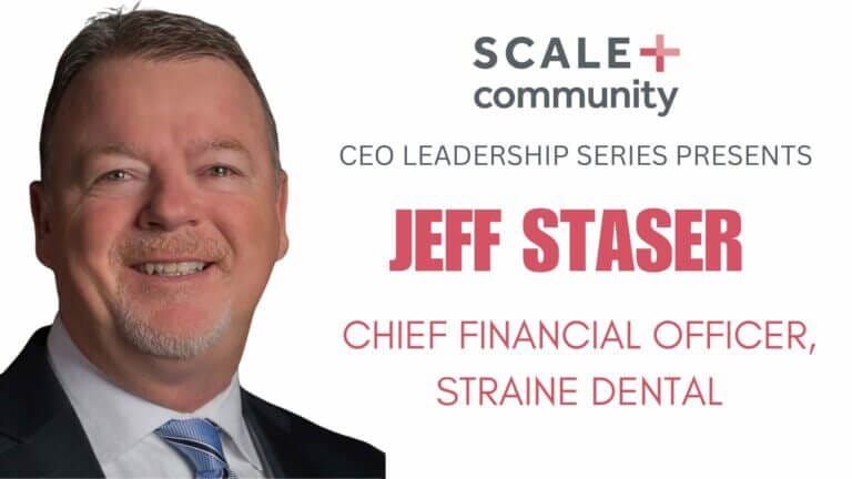 CEO Leadership Series: Jeff Staser, CFO of Straine Dental, featured in Scale Community presentation.
