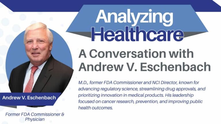 The FDA’s Role in Shaping Modern Healthcare – A Conversation with the former Head of the FDA, Andrew von Eschenbach
