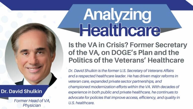 Is the VA in Crisis? Dr. David Shulkin, Former Secretary of the VA, on DOGE’s Plan and the Politics of the Veterans’ Healthcare