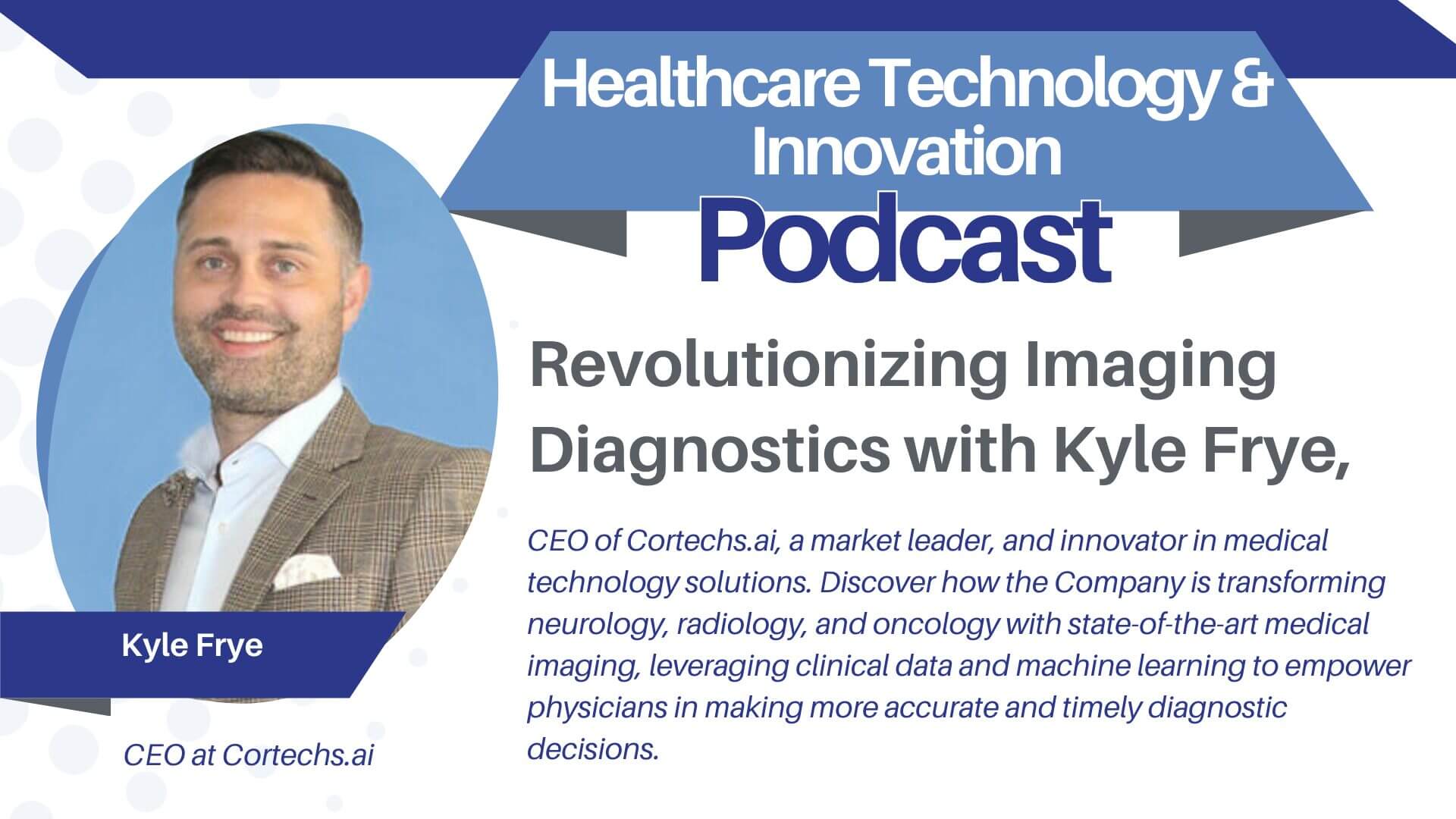 Kyle Frye, CEO of Cortechs.ai, On Revolutionizing Imaging Diagnostics