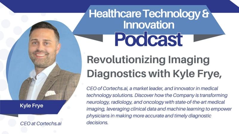 Kyle Frye, CEO of Cortechs.ai, On Revolutionizing Imaging Diagnostics