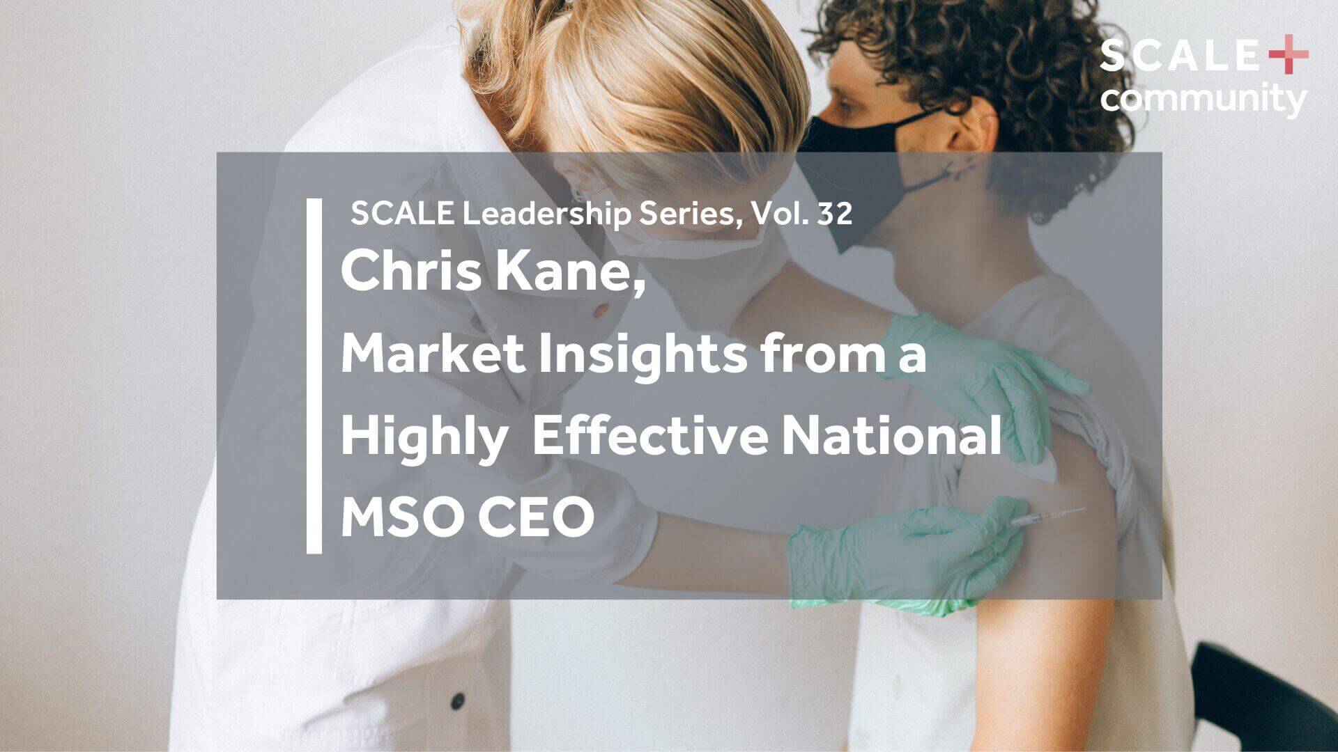Market Insights from a Highly Effective National MSO CEO