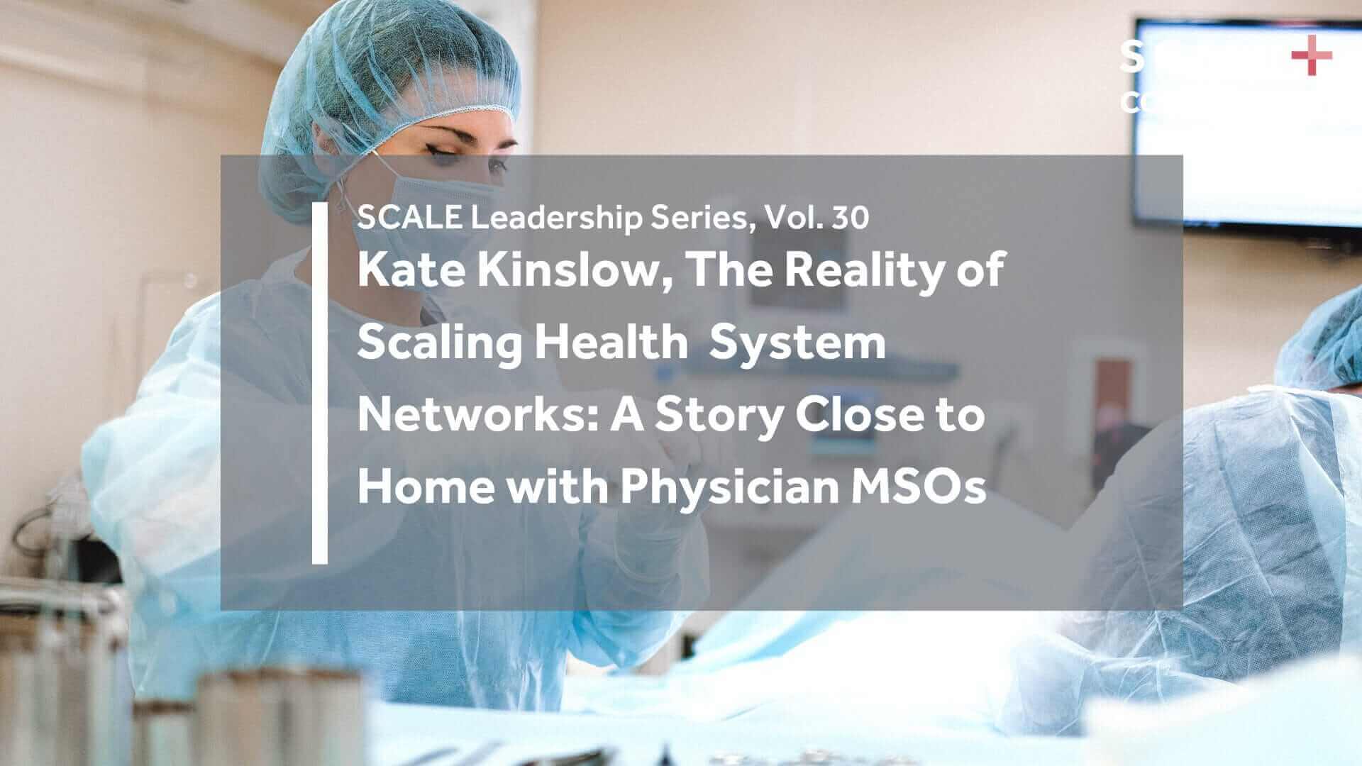 The Reality of Scaling Health System Networks: A Story Close to Home with Physician MSOs