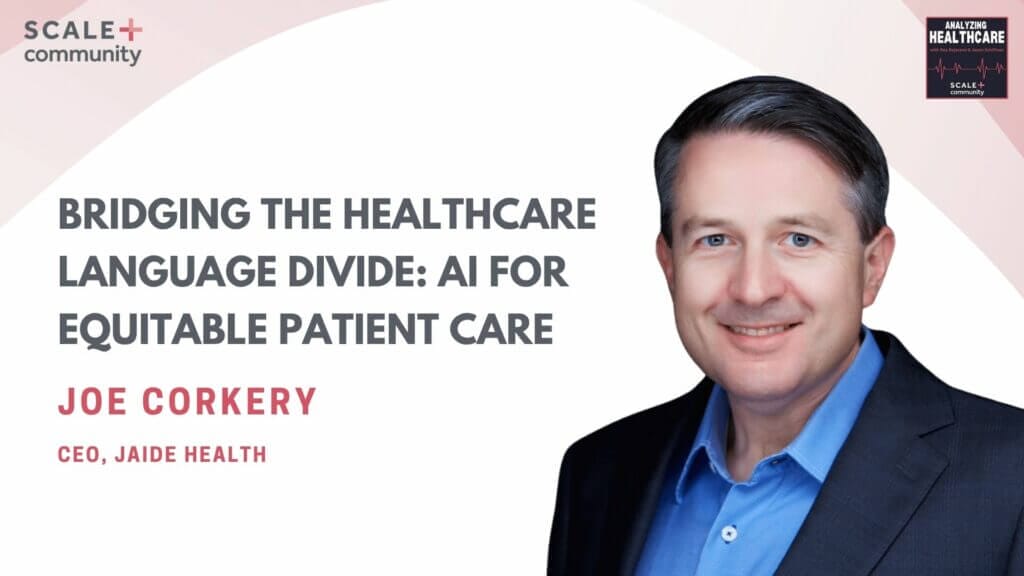 Bridging the Healthcare Language Divide: AI for Equitable Patient Care | Joe Corkery x SCALE Community