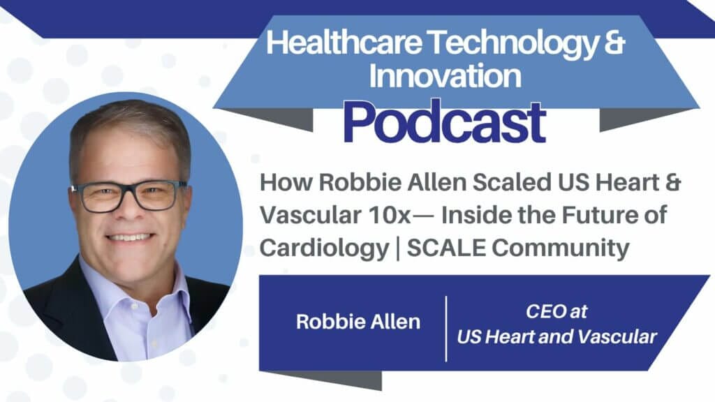 How Robbie Allen Scaled US Heart & Vascular 10x — Inside the Future of Cardiology