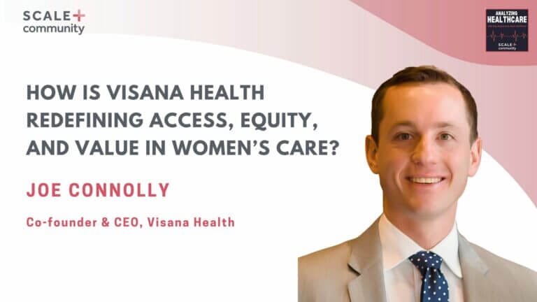 Joe Connolly, CEO of Visana Health, discusses women's healthcare access, equity, and value.